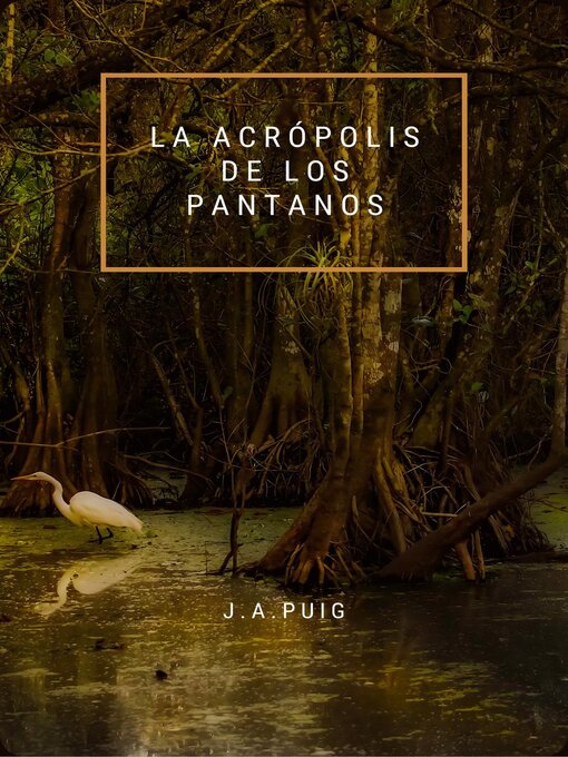 Title details for La acrópolis de los pantanos by J.A. Puig - Available
